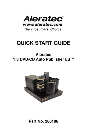 Page 1QUICK START GUIDE
Aleratec
1:3 DVD/CD Auto Publisher LS™
Part No. 280106 