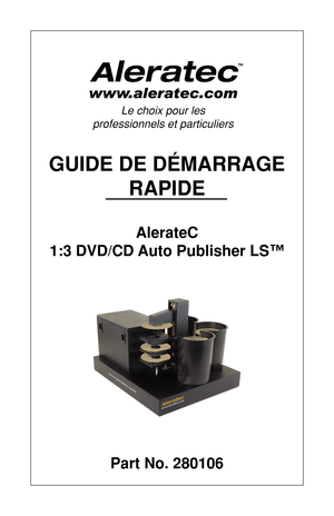 Page 17Le choix pour les 
professionnels et particuliers
GUIDE DE DÉMARRAGE RAPIDE
AlerateC
1:3 DVD/CD Auto Publisher LS™
Part No. 280106 