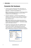 Page 42www.aleratec.com
4
Conexión Del Hardware
Conecte el extremo adecuado del cable USB incluido a un 
1. 
puerto USB libre de su ordenador, y el extremo opuesto a su 
duplicador 1:3 DVD/CD Auto Publisher LS.
Nota: Es recomendable que el duplicador 1:3 DVD/CD Auto Publisher 
LS esté conectado directamente a uno de los puertos USB del 
ordenador, y no a un hub USB externo.
Encienda el duplicador 1:3 DVD/CD Auto Publisher LS. 
2. 
Windows le informará sobre el nuevo hardware encontrado, y 
puede tardar unos...