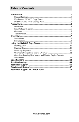 Page 5www.aleratec.com
Table of Contents
Introduction ....................................................................................... 1
Product Features  ..................................................................................... 1
Key Items – DVD/CD Copy Tower  ........................................................2
DVD/CD Copy Tower Display Panel  .....................................................5
Precautions...