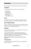 Page 11www.aleratec.com5
Precautions
Before installing your DVD/CD Copy Tower, please read the following.
Installation
Avoid placing the DVD/CD Copy Tower in a location subject to:
• High humidity
•  High temperature
•  Excessive dust
•  Mechanical vibration
•  Direct sunlight
•  Electromagnetic radiation
Power
This product has a manually switchable power supply. Make sure 
that the power supply is set to the proper voltage for your region.
Input Voltage Selection
There is a voltage selection switch on the back...