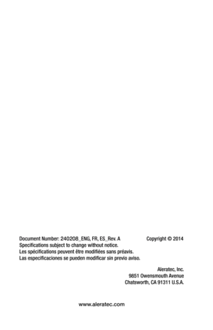 Page 36Document Number: 240208_ENG, FR, ES_Rev. A   Copyright © 2014
Specifications subject to change without notice. 
Les spécifications peuvent être modifiées sans préavis. 
Las especificaciones se pueden modificar sin previo aviso. 
Aleratec, Inc.
9851 Owensmouth Avenue
Chatsworth, CA 91311 U.S.A.
 
www.aleratec.com 