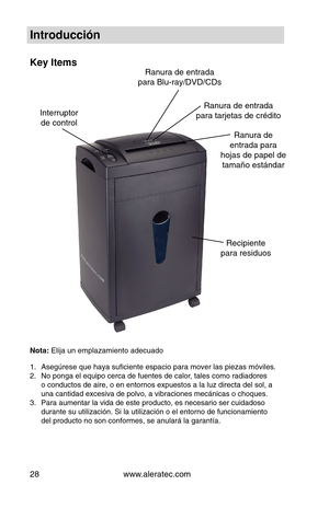 Page 28www.aleratec.com
28
Introducción
Key Items
Nota: Elija un em\flazami\nento adecuado
1.  \bsegúrese que haya \nsuficiente es\facio \fa\nra mover las \fiezas \nmóviles.
2.  No \fonga el equi\fo c\nerca de fuentes de c\nalor, tales como radiad\nores 
o conductos de aire,\n o en entornos ex\fue\nstos a la luz direc\nta del sol, a 
una cantidad excesiva\n de \folvo, a vibracio\nnes mecánicas o cho\nques.
3.  Para aumentar la vid\na de este \froducto, \nes necesario ser cu\nidadoso 
durante su utilizac\nión....