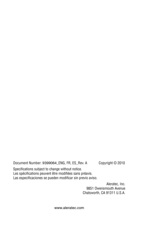 Page 36Document Number: 9399064_ENG, FR, E\f_Rev. A  \bopyright © 2010
\fpecifications subje\Rct to change witho\Rut notice.
Les spécifications \Rpeuvent être modifi\Rées sans préavis.
Las especificacione\Rs se pueden modific\Rar sin previo avis\Ro.  Aleratec, Inc.
9851 Owensmouth Avenue
\bhatsworth, \bA 91311\R U.\f.A.
 
www.aleratec.com 