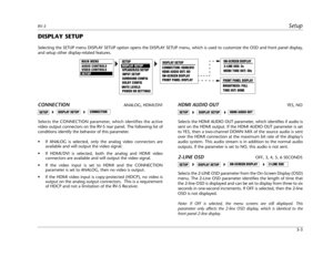 Page 29RV-5Setup
3-3
DISPLAY SETUP
Selecting the SETUP menu DISPLAY SETUP option opens the DISPLAY SETUP menu, which is used to customize the OSD and front panel display,
and setup other display-related features.
CONNECTIONANALOG, HDMI/DVI
Selects the CONNECTION parameter, which identifies the active
video output connectors on the RV-5 rear panel. The following list of
conditions identify the behavior of this parameter.
 If ANALOG is selected, only the analog video connectors are
available and will output the...