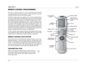 Page 98Appendix CLexicon
C-2
REMOTE CONTROL PROGRAMMING
The RV-5 remote control is a very powerful and flexible
pre-programmed and learning remote control, designed to be the
universal controller of your home theater system. 
The RV-5 remote control can operate up to 14 home entertainment
and home automation components by using the remote control’s
pre-programmed code library, or by letting the remote control “learn”
from another remote, one button at a time. The RV-5 remote control
has many additional...