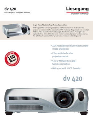 Page 1dv 420 – Powerful solution for professional presentations
With its 3200 ANSI lumens image brightness and XGA resolution, the dv 420is the ideal 
projector for professional office presentations. With a full range of signal inputs such as multiple
RGB-Ins, Video-Ins and Monitor-Out, the dv 420offers flexible options. The dv 420is also
equipped with an Ethernet-Interface which enables to control all projector functions external.
The 12 Watt audio system with four spreakers also provides an outstanding...