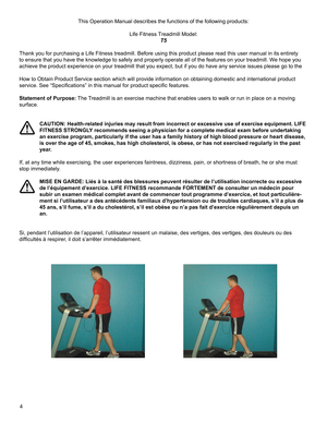 Page 64
This Operation Manual describes the functions of the following products:\
Life Fitness Treadmill Model:
T5
Thank you for purchasing a Life Fitness treadmill. Before using this pro\
duct please read this user manual in its entirety 
to ensure that you have the knowledge to safely and properly operate all\
 of the features on your treadmill. We hope you 
achieve the product experience on your treadmill that you expect, but if\
 you do have any service issues please go to the
How to Obtain Product...