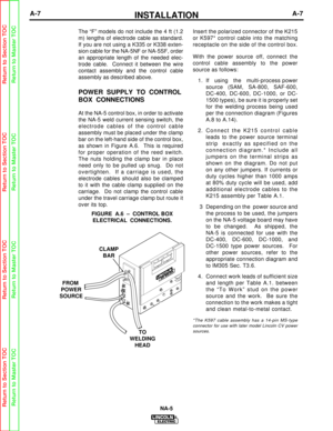 Page 14The “F” models do not include the 4 ft (1.2
m) lengths of electrode cable as standard.
If you are not using a K335 or K338 exten-
sion cable for the NA-5NF or NA-5SF, order
an appropriate length of the needed elec-
trode cable.  Connect it between the wire
contact assembly and the control cable
assembly as described above. 
POWER SUPPLY TO CONTROL
BOX CONNECTIONS
At the NA-5 control box, in order to activate
the NA-5 weld current sensing switch, the
electrode cables of the control cable
assembly must be...