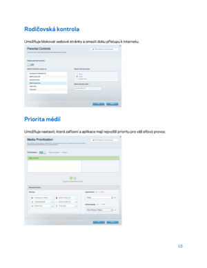 Page 14015 
 
Rodičovská kontrola  
Umožňuje blokovat webové stránky a  omezit dobu přístupu k  internetu. 
 
Priorita médií  
Umožňuje nastavit, která zařízení a aplikace mají nejvyšší prioritu pro váš síťový provoz.  
  