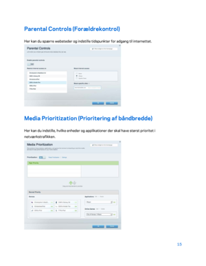 Page 16515 
 
Parental  Controls (Forældrekontrol)  
Her kan du spærre websteder og indstille tidspunkter for adgang til internettet. 
 
Media Prioritization (Prioritering af båndbredde)  
Her kan du indstille, hvilke enheder og applikationer der skal have størst prioritet i 
netværkstrafikken. 
  