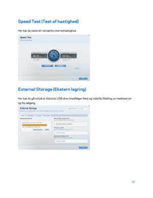 Page 16616 
 
Speed Test (Test af hastighed)  
Her kan du teste dit netværks internethastighed.  
 
External Storage (Ekstern lagring) 
Her kan du gå ind på et tilsluttet USB -drev (medfølger ikke) og indstille fildeling, en medieserver 
og ftp -adgang.  
  