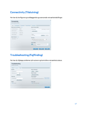 Page 16717 
 
Connectivity (Tilslutning)  
Her kan du konfigurere grundlæggende og avancerede netværksindstillinger.  
 
Troubleshooting (Fejlfinding) 
Her kan du fejlsøge problemer på routeren og kontrollere netværkets status.  
  