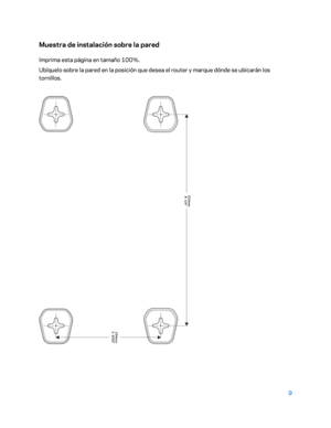 Page 2349 
 
Muestra de instalación sobre la pared 
Imprima esta página en tamaño 100%.  
Ubíquelo sobre la pared en la posición que desea el router y marque dónde se ubicarán los 
tornillos.  
  
  