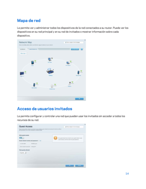 Page 23914 
 
Mapa  de red  
Le permite ver y administrar todos los dispositivos de la red conectados a su router. Puede ver los 
dispositivos en su red principal y en su red de invitados o mostrar información sobre cada 
dispositivo.  
 
Acceso de usuarios invitados  
Le permite configurar y controlar una red que pueden usar los invitados sin acceder a todos los 
recursos de su red. 
  