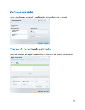 Page 24015 
 
Controles parentales  
Le permiten bloquear sitios web y establecer los tiempos de acceso a Internet. 
 
Priorización de contenido multimedia  
Le permite establecer qué dispositivos y aplicaciones tienen prioridad para el tráfico de su red.  
  