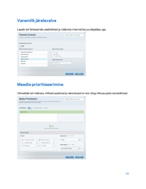 Page 26515 
 
Vanemlik järelevalve  
Laseb teil blokeerida veebilehed ja määrata internetile juurdepääsu aja. 
 
Meedia prioritiseerimine  
Võimaldab teil määrata, millised seadmed ja rakendused on teie võrgu liikluse jaoks esmatähtsad.  
  