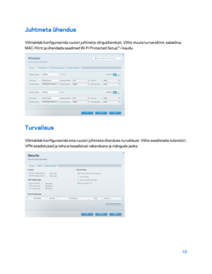 Page 26818 
 
Juhtmeta ühendus  
Võimaldab konfigureerida ruuteri juhtmeta võrguühendust. Võite muuta turvarežiimi, salasõna, 
MAC-filtrit ja ühendada seadmed Wi -Fi Protected Setup™ -i kaudu.  
 
Turvalisus  
Võimaldab konfigureerida oma ruuteri juhtmeta ühenduse turvalisust. Võite seadistada tulemüüri, 
VPN-seadistused ja teha eriseadistusi rakenduste ja mängude jaoks.  
 
    