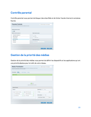 Page 31515 
 
Contrôle parental  
Contrôle parental vous permet de bloquer des sites  Web et de limiter l'accès Internet à certaines 
heures.  
 
Gestion de la priorité des médias 
Gestion de la priorité des médias vous permet de définir les dispositifs et les applications qui ont 
une priorité absolue pour le trafic de votre réseau.  
  