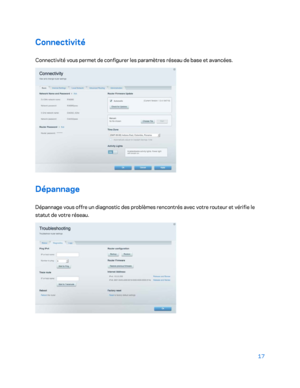 Page 31717 
 
Connectivité  
Connectivité vous permet de configurer les paramètres réseau de base et avancées.  
 
Dépannage 
Dépannage vous offre un diagnostic des problèmes rencontrés avec votre routeur et vérifie le 
statut de votre réseau.  
  