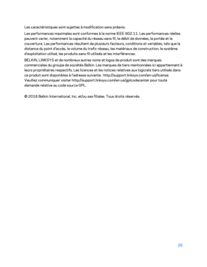 Page 32525 
 
Les caractéristiques sont sujettes à modification sans préavis.  
Les performances maximales  sont conformes à la norme IEEE 802.11. Les performances réelles 
peuvent varier, notamment la capacité du réseau sans fil, le débit de données, la portée et la 
couverture. Les performances résultent de plusieurs facteurs, conditions et variables, tels que la 
distance du point d'accès, le volume du trafic réseau, les matériaux de construction, le système 
d'exploitation utilisé, les produits sans...