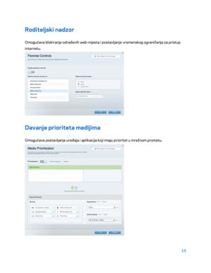 Page 34015 
 
Roditeljski nadzor  
Omogućava blokiranje određenih web- mjesta i postavljanje vremenskog ograničenja za pristup 
internetu.  
 
Davanje prioriteta medijima 
Omogućava postavljanje uređaja i aplikacija koji imaju prioritet u mrežnom prometu.  
  
