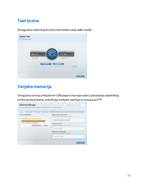 Page 34116 
 
Test brzine  
Omogućava testiranje brzine internetske veze vaše mreže.  
 
Vanjska memorija  
Omogućava pristup priključenom USB pogonu (nije isporučen) i postavljanje zajedničkog 
korištenja datotekama, poslužitelja medijskih sadržaja te pristupa za FTP.  
  