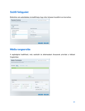 Page 36515 
 
Szülői felügyelet  
Blokkolhat vele weboldalakat, és beállíthatja, hogy mikor lehess en hozzáférni az internethez. 
 
Média rangsorolás 
A segítségével beállítható, mely eszközök és alkalmazások élvezzenek prioritást a hálózati 
forgalomban. 
  
