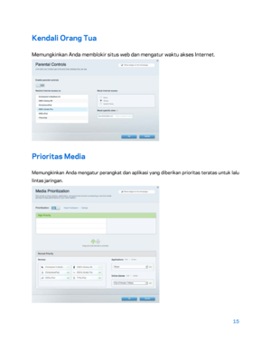 Page 39015 
 
Kendali Orang Tua  
Memungkinkan Anda memblokir situs web dan mengatur waktu akses Internet. 
 
Prioritas Media 
Memungkinkan Anda mengatur perangkat dan aplikasi yang diberikan prioritas teratas untuk lalu 
lintas jaringan. 
  