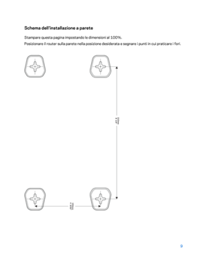 Page 4099 
 
Schema dell'installazione a parete 
Stampare questa pagina impostando le dimensioni al 100%.  
Posizionare il router sulla parete nella posizione  desiderata e segnare i punti in cui praticare i fori.  
  
  