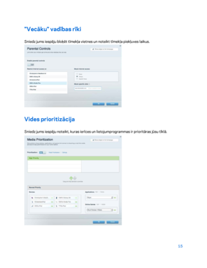 Page 46515 
 
"Vecāku" vadības rīki  
Sniedz jums iespēju bloķēt tīmekļa vietnes un noteikt tīmekļa piekļuves laikus. 
 
Vides prioritizācija 
Sniedz jums iespēju noteikt, kuras ierīces un lietojumprogrammas ir prioritāras jūsu tīklā.  
  