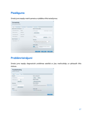 Page 46717 
 
Pieslēgums 
Sniedz jums iespēju mainīt pamata un plašākus tīkla iestatījumus.  
 
Problēmrisinājumi 
Sniedz jums iespēju diagnosticēt problēmas saistībā ar jūsu maršrutētāju un pārbaudīt tīkla 
statusu. 
  