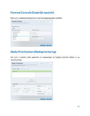 Page 49015 
 
Parental Controls (Ouderlijk toezicht)  
Hier kunt u websites blokkeren en internettoegangstijden instellen. 
 
Media Prioritization (Mediaprioritering) 
Hier kunt u instellen welke apparaten en toepassingen de hoogste prioriteit hebben in uw 
netwerkverkeer.  
  