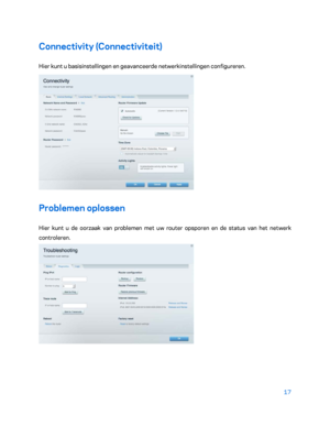 Page 49217 
 
Connectivity (Connectiviteit)  
Hier kunt u basisinstellingen en geavanceerde netwerkinstellingen configureren.  
 
Problemen oplossen 
Hier kunt u de oorzaak van problemen met uw router opsporen en de status van het netwerk 
controleren. 
  