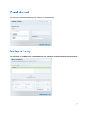 Page 51515 
 
Foreldrekontroll  
Lar deg blokkere webområder og angi tider for Internett -tilgang.  
 
Medieprioritering  
Lar deg stille inn hvilke enheter og applikasjoner som har første prioritering for nettverkstrafikken.  
  