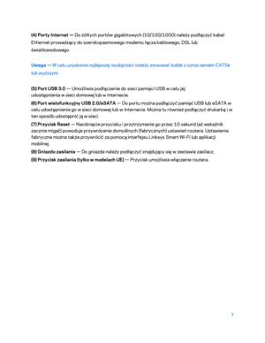Page 5327 
(4)
 P orty  I
nternet  — Do żółtych portów gigabitowych (10/100/1000) należy podłączyć kabel 
Ethernet prowadzący do szerokopasmowego modemu łącza kablowego, DSL lub 
światłowodowego.  
Uwaga  — W celu uzyskania najlepszej wydajności należy stosować kable z oznaczeniem CAT5e 
lub wyższym.
 
(5) Port USB 3.0 — U możliwia podłączenie  do sieci pamięci USB w  celu jej 
udostępnienia  w sieci domowej lub w Internecie.  
(6

) Port wielofunkcyjny USB 2.0/eSATA  — Do portu można podłączyć pamięć USB l ub...