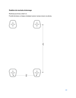 Page 53510 
 
Szablon do montażu ściennego  
Wydrukuj tę stronę w skali 1:1. 
Przyłóż do ściany w miejscu instalacji routera i oznacz otwory na wkręty.  
  
  