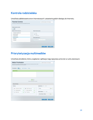 Page 54116 
 
Kontrola rodzicielska  
Umożliwia zablokowanie stron internetowych i ustawienie godzin dostępu do Internetu. 
 
Priorytetyzacja multimediów 
Umożliwia określenie, które urządzenia i aplikacje mają najwyższy priorytet w ruchu sieciowym.  
  