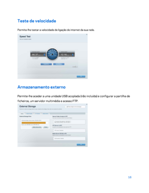Page 56716 
 
Teste de velocidade  
Permite-lhe testar a velocidade de ligação de internet da sua rede.  
 
Armazenamento externo 
Permite-lhe aceder a uma unidade USB acoplada (não incluída) e configurar a partilha de 
ficheiros, um servidor multimédia e acesso FTP.  
  