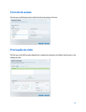 Page 59115 
 
Controle de acesso  
Permite que você bloqueie sites e defina horários de acesso à internet. 
 
Priorização de mídia  
Permite que você defina quais dispositivos e aplicativos possuem prioridade máxima para o seu 
tráfego de rede. 
  