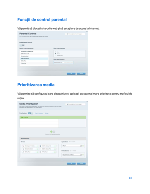 Page 61615 
 
Funcții de control parental  
Vă permit să blocaţi site-urile web şi să setaţi ore de acces la Internet. 
 
Prioritizarea media  
Vă permite să configuraţi care dispozitive şi aplicaţii au cea mai mare prioritate pentru traficul de 
reţea. 
  