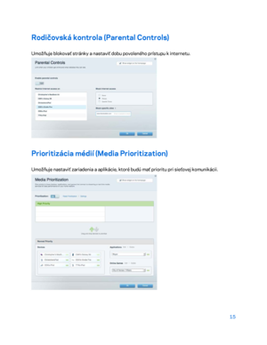 Page 69215 
 
Rodičovská kontrola (Parental Controls)  
Umožňuje blokovať stránky a nastaviť dobu povoleného prístupu k  internetu. 
 
Prioritizácia médií (Media Prioritization)  
Umožňuje nastaviť zariadenia a aplikácie, ktoré budú mať prioritu pri sieťovej komunikácii.  
  