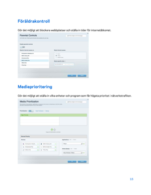 Page 74215 
 
Föräldrakontroll  
Gör det möjligt att blockera webbplatser och ställa in tider för internetåtkomst. 
 
Medieprioritering  
Gör det möjligt att ställa in vilka enheter och program som får högsta prioritet i nätverkstrafiken.  
  