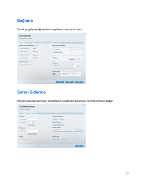 Page 81817 
 
Bağlantı  
Temel ve gelişmiş ağ ayarlarını yapılandırmanıza izin verir.  
 
Sorun Giderme 
Router'ınızla ilgili sorunları tanılamanızı ve ağınızın durumunu kontrol etmenizi sağlar.  
  