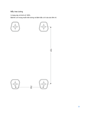 Page 8619 
 
Mẫ u treo tư ờng  
In trang này v ới kích cỡ  100%. 
Đặ t lê n vị trí mong muố n trên tường và đánh dấ u vị trí c ủa các đinh vít.  
  
  