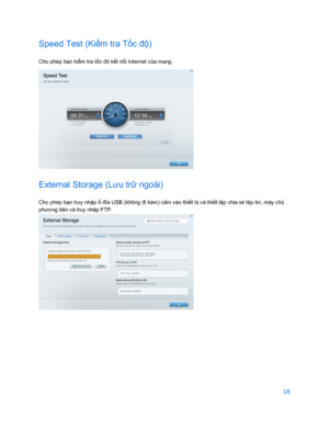 Page 86816 
 
Speed Test (Ki ểm tra T ốc đ ộ) 
Cho phép bạ n kiểm tra t ốc đ ộ kế t nối Internet c ủa m ạng.  
 
External Storage (Lưu tr ữ ngoài) 
Cho phép bạ n truy nhập ổ  đĩa USB (không đi  kèm ) cắm vào thi ết b ị và thi ết l ập chia s ẻ tệp tin, máy chủ 
phương ti ện và truy nhậ p FTP. 
  