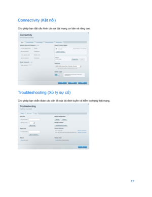 Page 86917 
 
Connectivity (K ết n ối) 
Cho phép bạ n đặt cấu hình các cài đặ t mạng cơ bả n và nâng cao.  
 
Troubleshooting (X ử lý s ự cố) 
Cho phép bạ n chẩn đoán các v ấn đề củ a bộ định tuyến v à ki ểm tra tr ạng thái m ạng.  
  