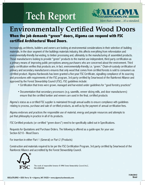Page 7Tech Report
When the job demands “green” doors, Algoma can respond with FSC 
certified Architectural Wood Doors.
Increasingly, architects, builders and owners are looking at environmental considerations in their selection of  building 
materials. In the door segment of  the buildings materials industry, this affects everything from reforestation and 
environmentally-friendly har vesting, to timber processing and, ultimately, to the manufacturing of  assembled products. 
Those manufacturers looking to...