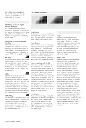 Page 30Full-HD LCD technology (Fig. 4)
Full-HD-LCD displays can show the 
supplied 1,920 x 1,080 pixel 1:1 
resolution in 16 : 9 format.
H
HDCP (High Bandwidth Digital  
Content Protection) 
HDCP is the digital copy protection 
accepted by film studios. Films protected 
this way can only be shown via the digital 
inputs if the DVI or HDMI interface of 
both the feeding device and the display 
feature HDCP.
HDMI (High Definition Multimedia 
Interface)
HDMI is the new standard for 
connection and interfaces in...