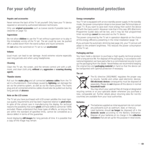 Page 1111 -
For your safety
Energy consumption
Your TV set is equipped with an eco-standby power supply. In the standby 
mode, the power consumption drops to low power (see Technical data on 
page 71). If you want to save even more energy then switch the device 
off with the mains switch. However note that in this case, EPG (Electronic 
Programme Guide) data will be lost, and it may be that programmed 
timer recordings cannot be executed via the TV device.
The power consumed by the TV set in operation depends...